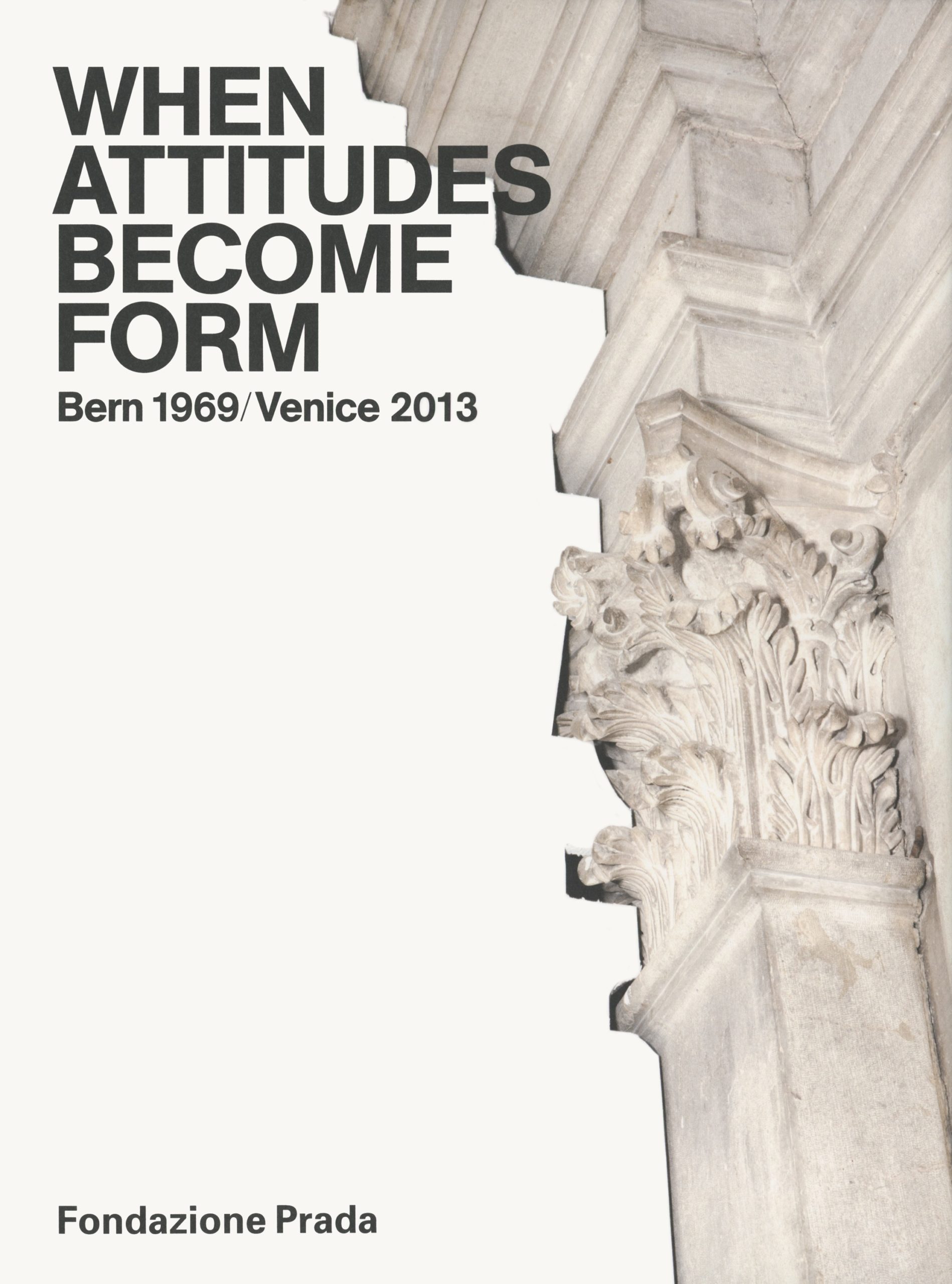 When Attitudes Become Form Bern 1969 / Venice 2013 2013 by Progetto ...